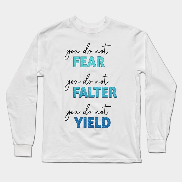 ACOTAR Quote - You do not Fear, Falter or Yield Long Sleeve T-Shirt by baranskini